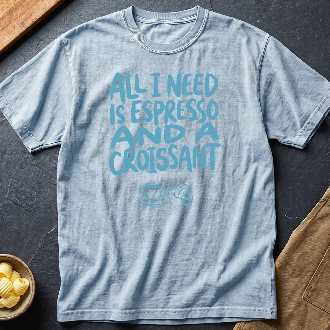 All I Need T-Shirt