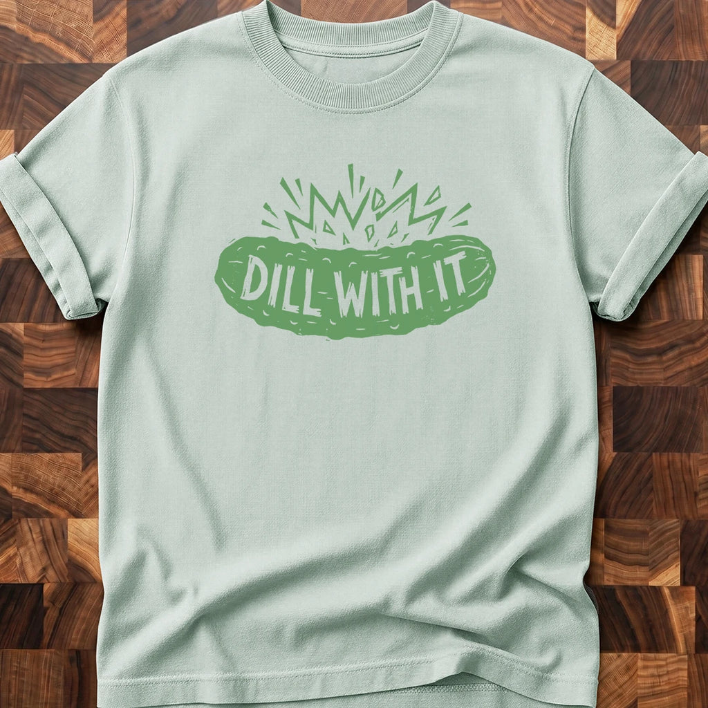 Dill With It T-shirt