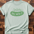 Dill With It T-shirt