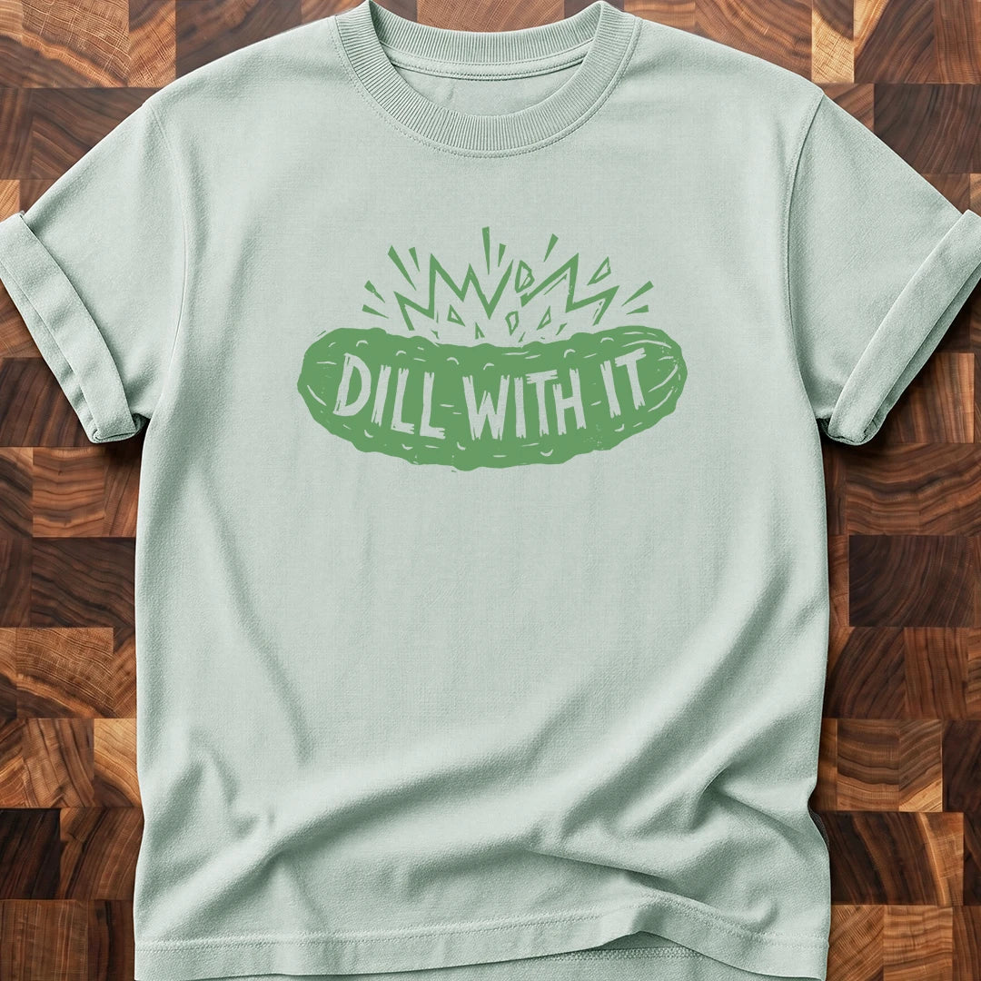 Dill With It T-shirt