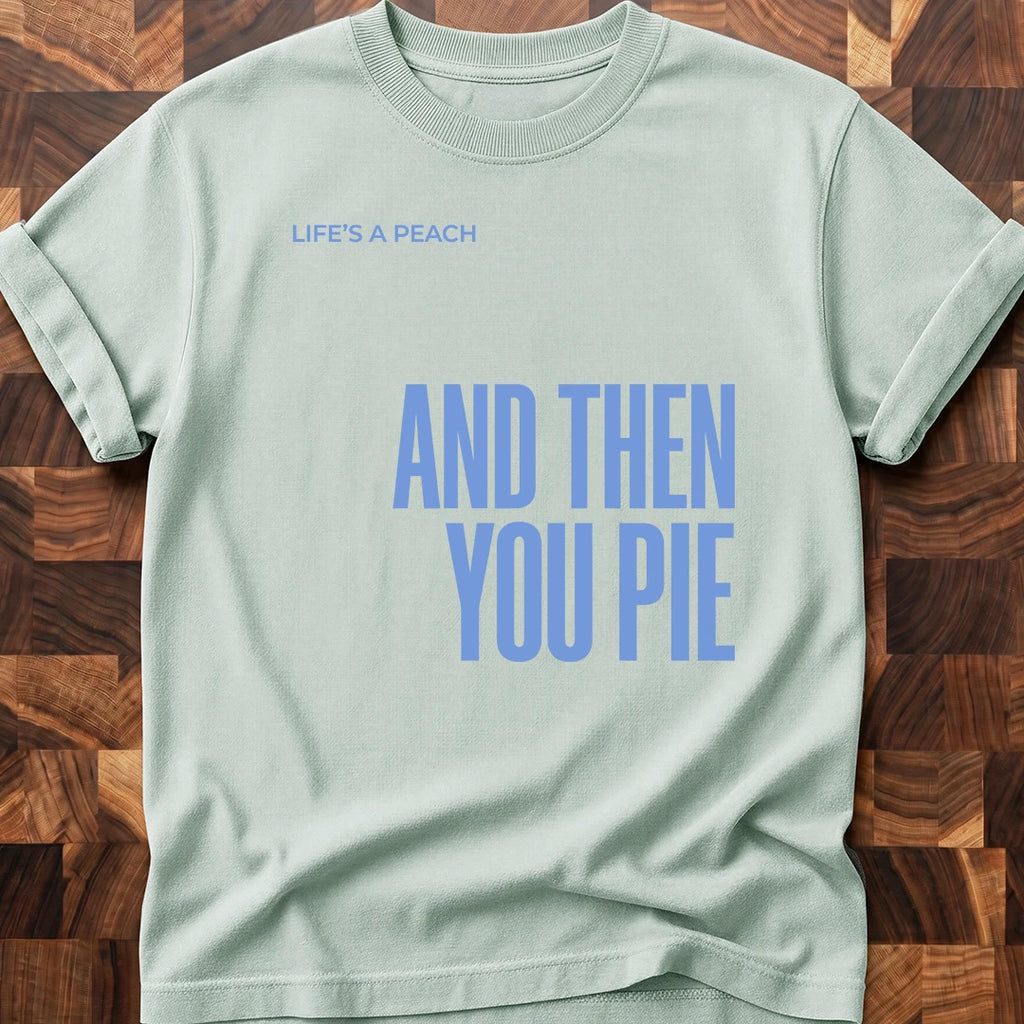 Then You Pie T-shirt