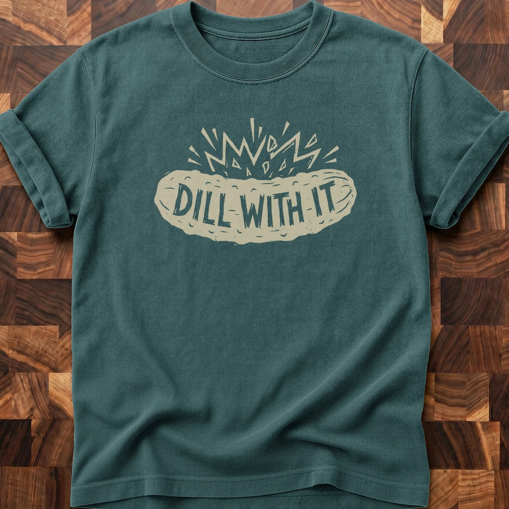 Dill With It T-shirt