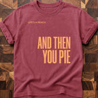Then You Pie T-shirt