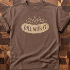 Dill With It T-shirt