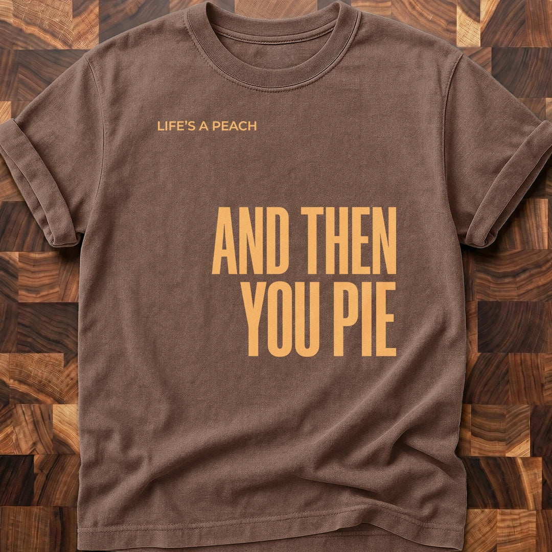 Then You Pie T-shirt