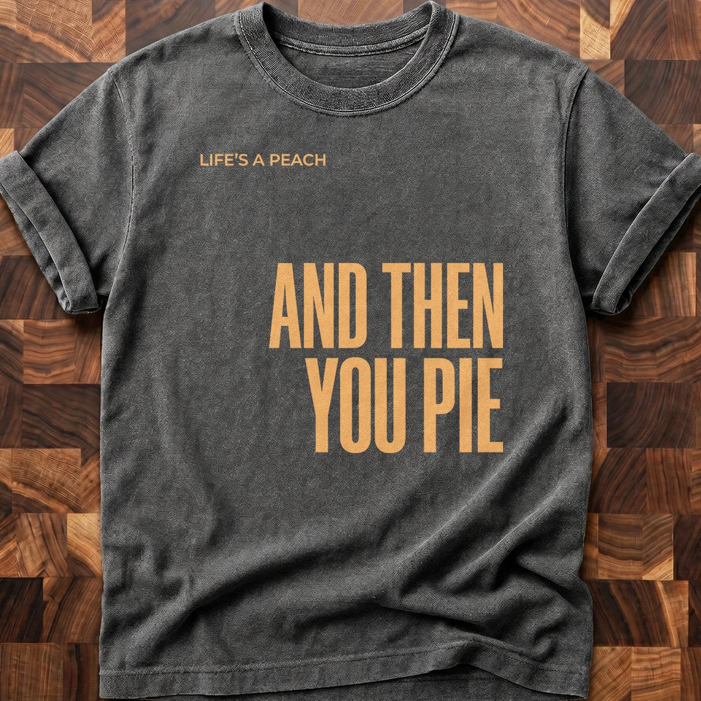 Then You Pie T-shirt