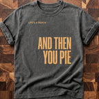 Then You Pie T-shirt