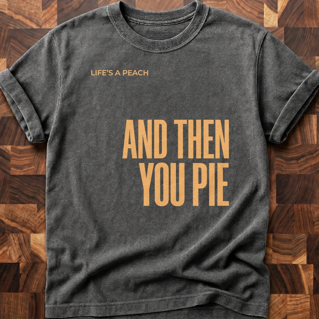 Then You Pie T-shirt